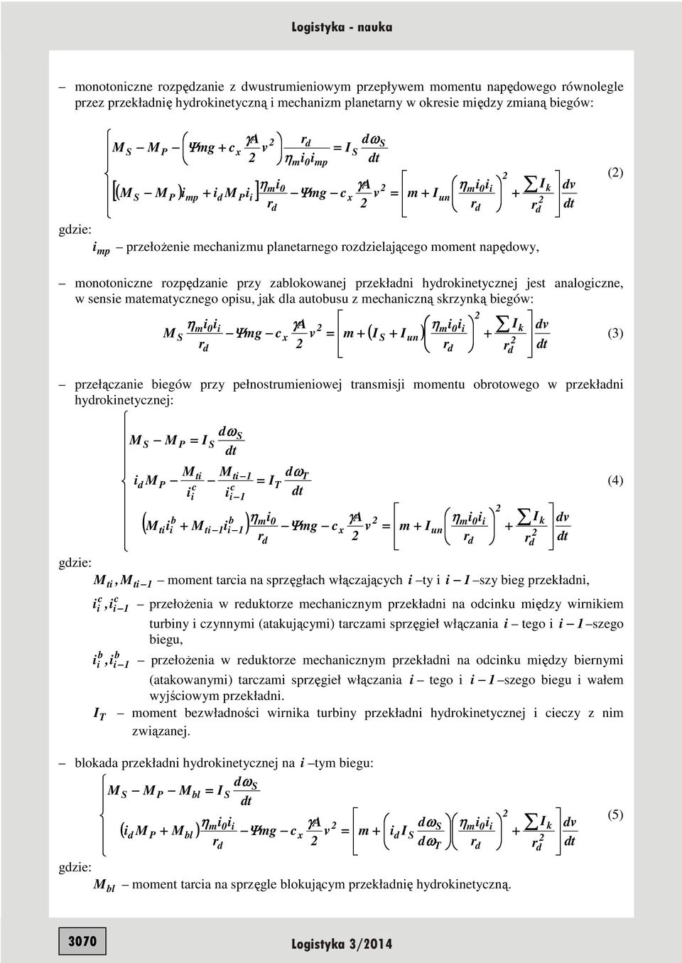 matematycznego opsu, jak la autobusu z mechanczną skzynką begów: ηm0 γa ηm0 I k v M mg cx v m ( IS Iun) S Ψ = (3) pzełączane begów pzy pełnostumenowej tansmsj momentu obotowego w pzekłan