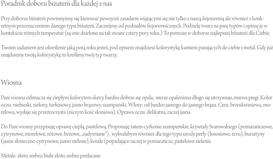 ) To pomoże w doborze najlepszej biżuterii dla Ciebie. Twoim zadaniem jest określenie jaką porą roku jesteś, pod opisem znajdziesz kolorystykę kamieni pasujących do ciebie i metal.