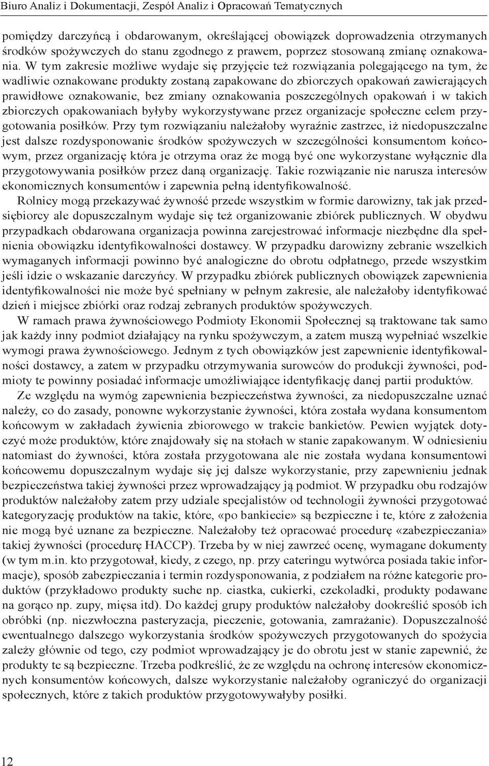 W tym zakresie możliwe wydaje się przyjęcie też rozwiązania polegającego na tym, że wadliwie oznakowane produkty zostaną zapakowane do zbiorczych opakowań zawierających prawidłowe oznakowanie, bez