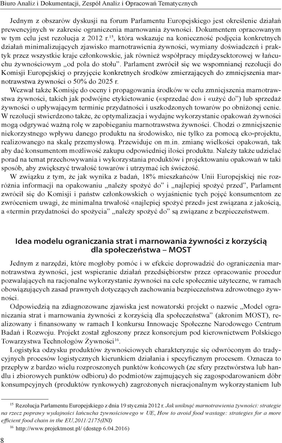 15, która wskazuje na konieczność podjęcia konkretnych działań minimalizujących zjawisko marnotrawienia żywności, wymiany doświadczeń i praktyk przez wszystkie kraje członkowskie, jak również