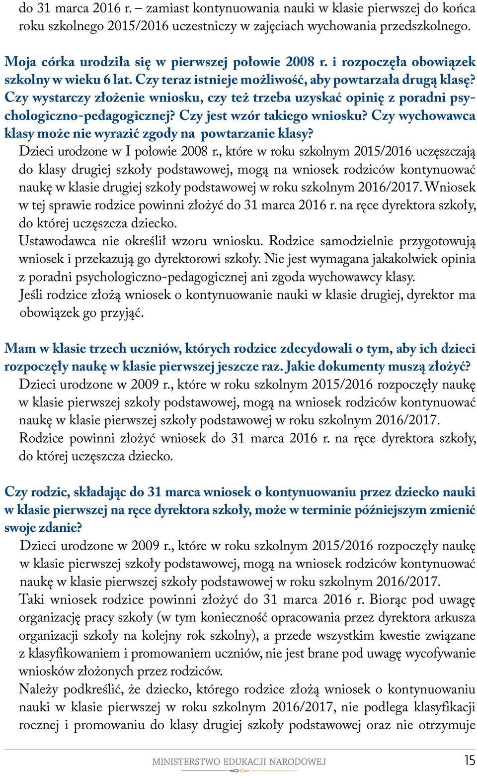 Czy wystarczy złożenie wniosku, czy też trzeba uzyskać opinię z poradni psychologiczno-pedagogicznej? Czy jest wzór takiego wniosku? Czy wychowawca klasy może nie wyrazić zgody na powtarzanie klasy?