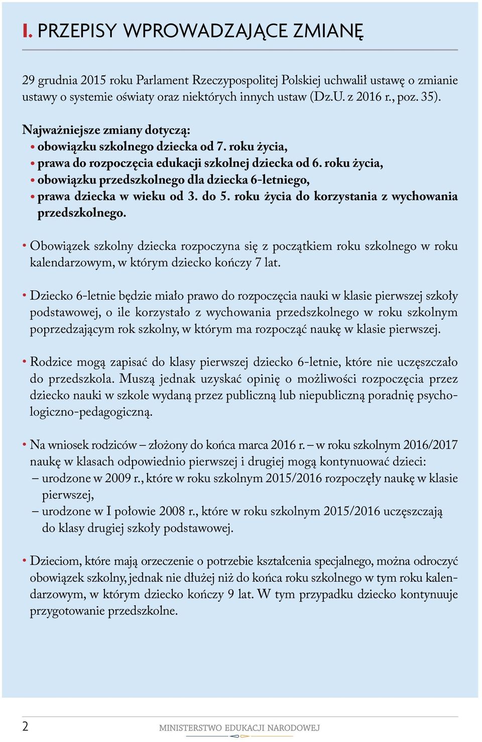 roku życia, obowiązku przedszkolnego dla dziecka 6-letniego, prawa dziecka w wieku od 3. do 5. roku życia do korzystania z wychowania przedszkolnego.