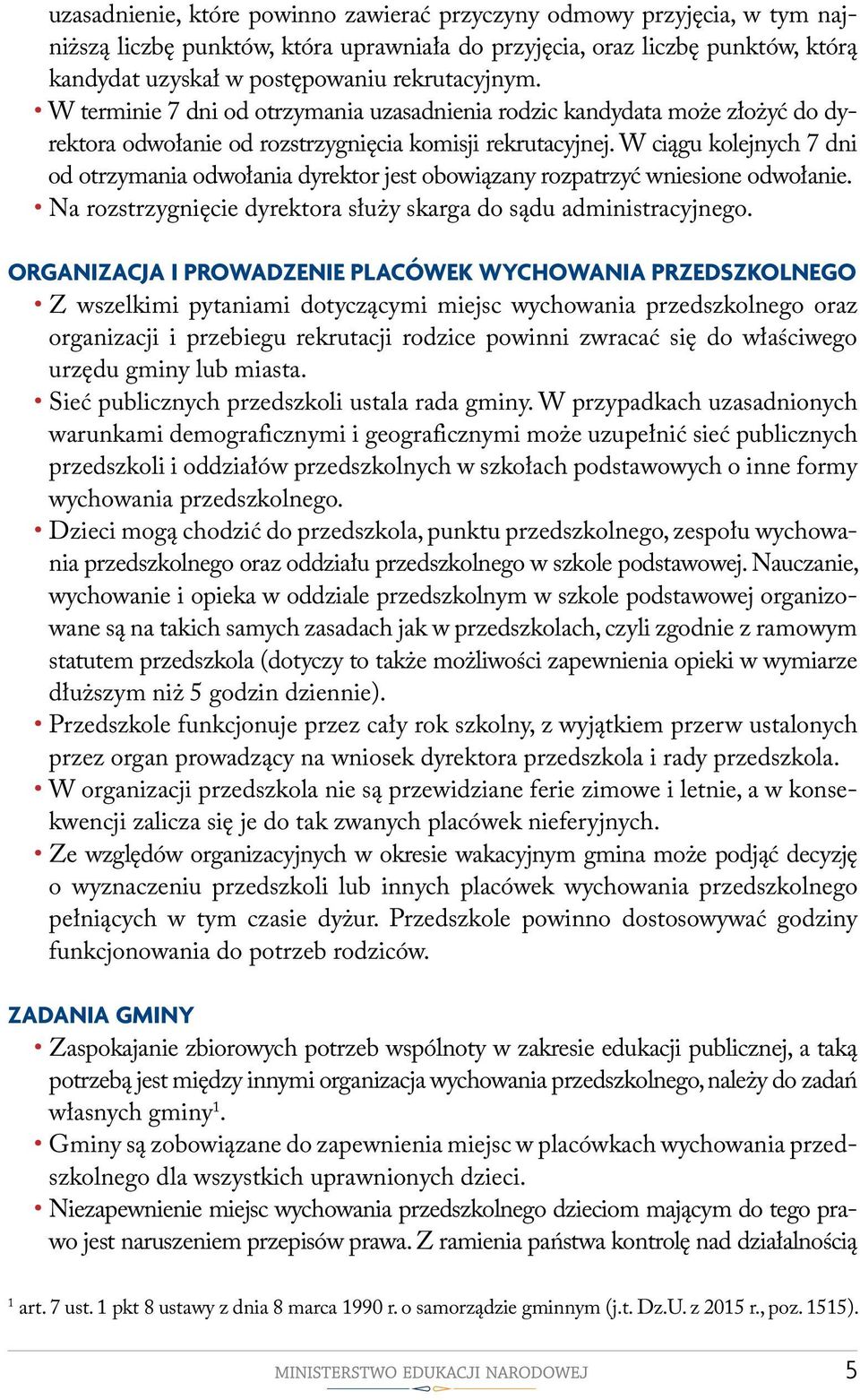 W ciągu kolejnych 7 dni od otrzymania odwołania dyrektor jest obowiązany rozpatrzyć wniesione odwołanie. Na rozstrzygnięcie dyrektora służy skarga do sądu administracyjnego.