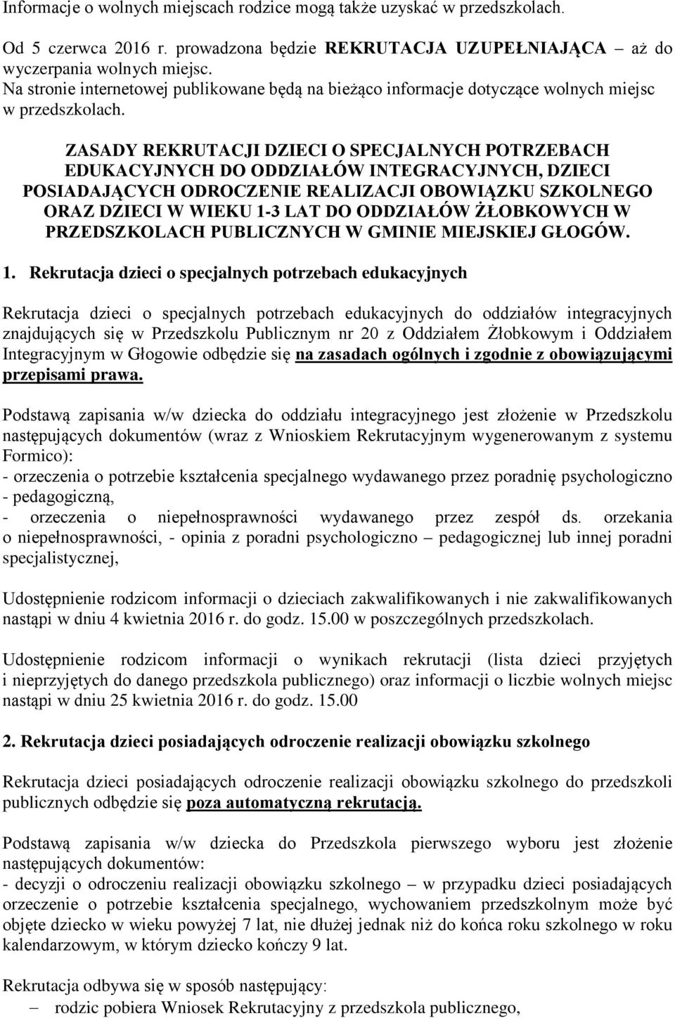 ZASADY REKRUTACJI DZIECI O SPECJALNYCH POTRZEBACH EDUKACYJNYCH DO ODDZIAŁÓW INTEGRACYJNYCH, DZIECI POSIADAJĄCYCH ODROCZENIE REALIZACJI OBOWIĄZKU SZKOLNEGO ORAZ DZIECI W WIEKU 1-3 LAT DO ODDZIAŁÓW