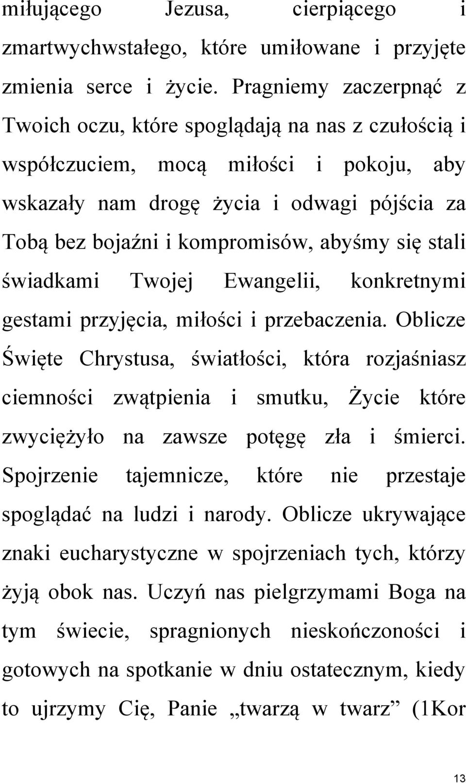 się stali świadkami Twojej Ewangelii, konkretnymi gestami przyjęcia, miłości i przebaczenia.