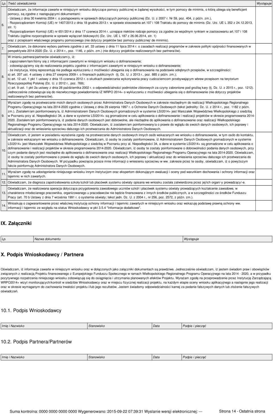 dokumentami: - Ustawą z dnia 30 kwietnia 2004 r. o postępowaniu w sprawach dotyczących pomocy publicznej (Dz. U. z 2007 r. Nr 59, poz. 404, z późn. zm.