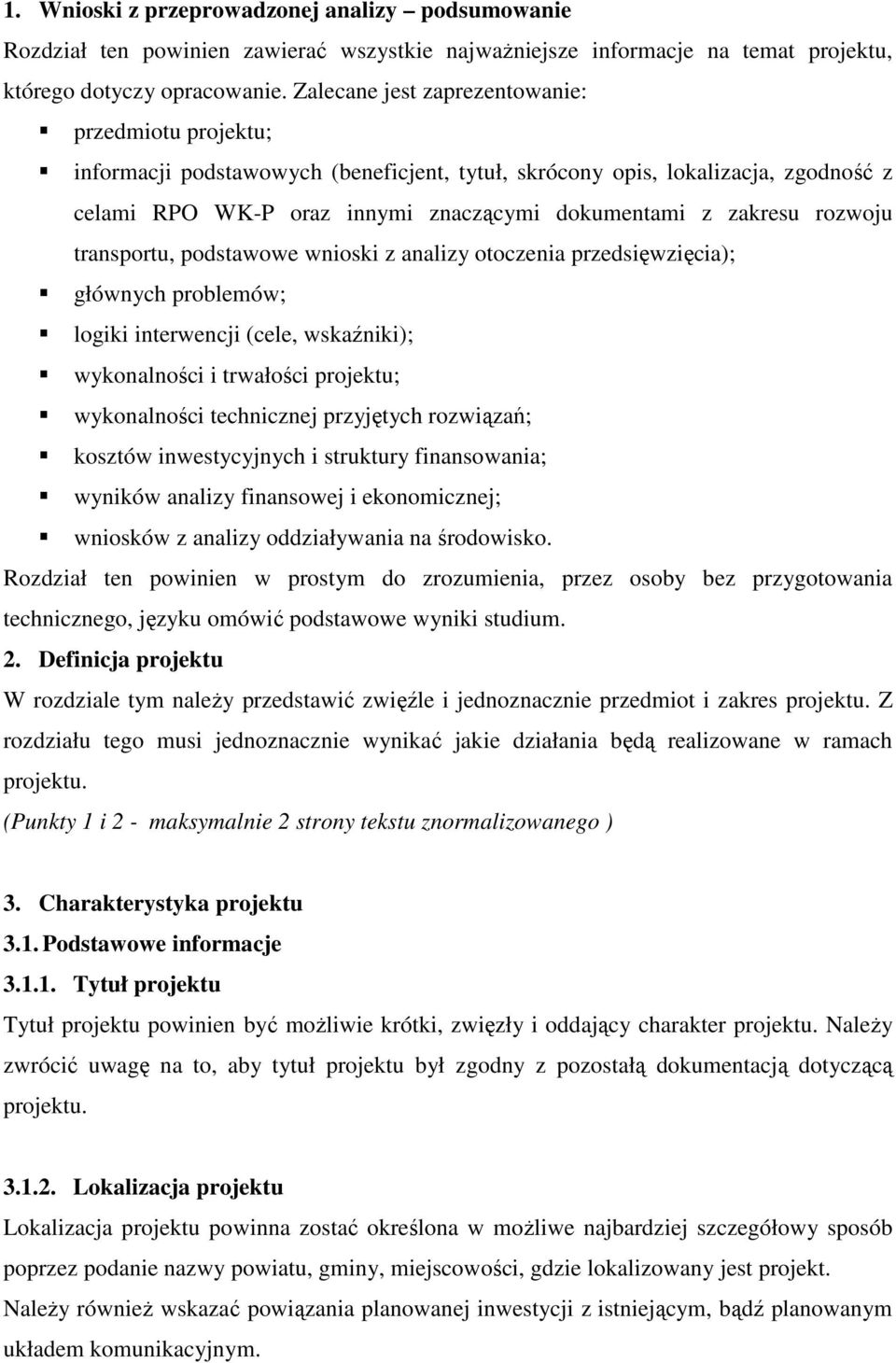 rozwoju transportu, podstawowe wnioski z analizy otoczenia przedsięwzięcia); głównych problemów; logiki interwencji (cele, wskaźniki); wykonalności i trwałości projektu; wykonalności technicznej