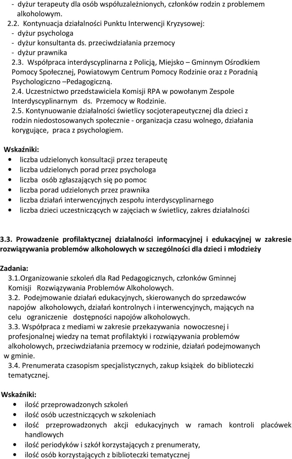 Współpraca interdyscyplinarna z Policją, Miejsko Gminnym Ośrodkiem Pomocy Społecznej, Powiatowym Centrum Pomocy Rodzinie oraz z Poradnią Psychologiczno Pedagogiczną. 2.4.