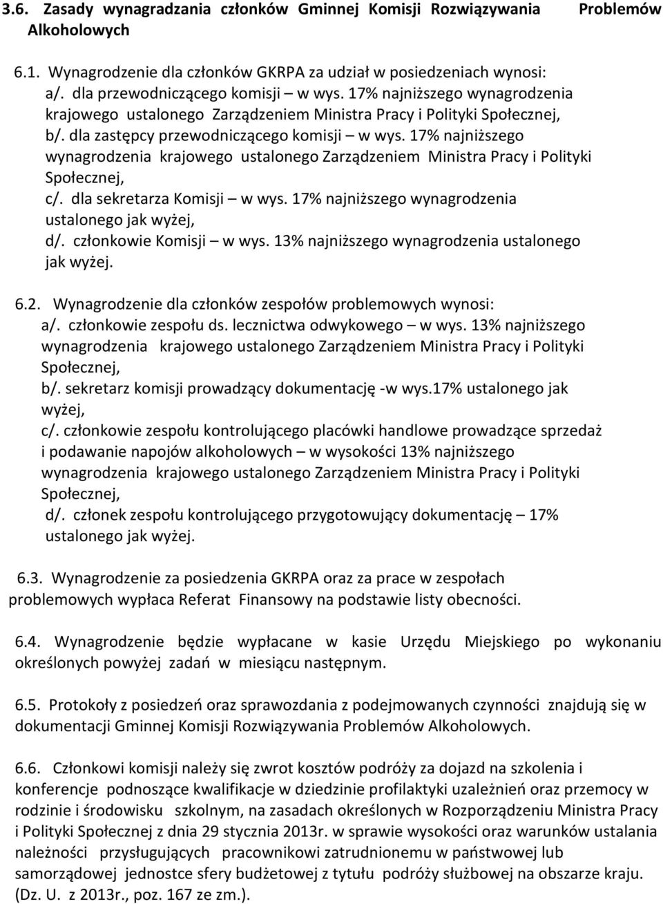 17% najniższego wynagrodzenia krajowego ustalonego Zarządzeniem Ministra Pracy i Polityki Społecznej, c/. dla sekretarza Komisji w wys. 17% najniższego wynagrodzenia ustalonego jak wyżej, d/.