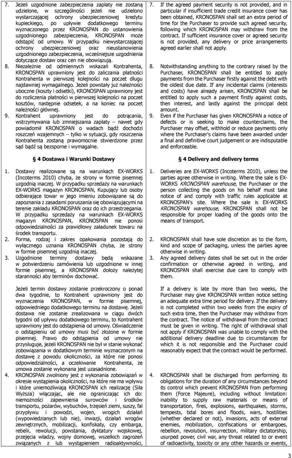 W przypadku niewystarczającej ochrony ubezpieczeniowej oraz nieustanowienia uzgodnionego zabezpieczenia, wcześniejsze uzgodnienia dotyczące dostaw oraz cen nie obowiązują. 8.