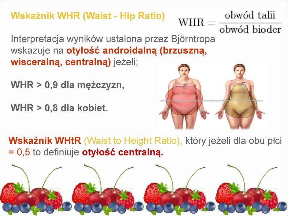 centralną) jeżeli; WHR > 0,9 dla mężczyzn, WHR > 0,8 dla kobiet.