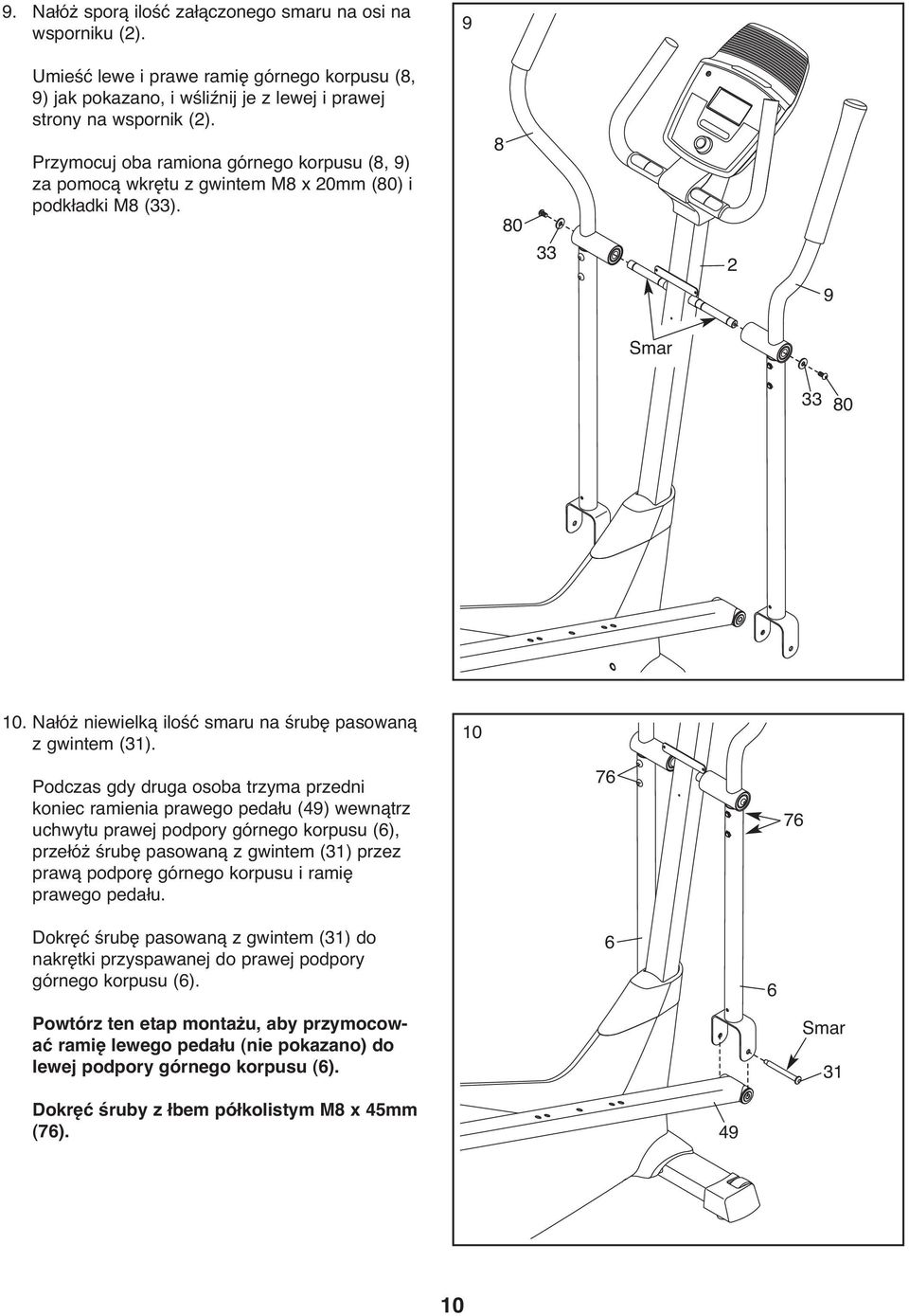 10 Podczas gdy druga osoba trzyma przedni koniec ramienia prawego pedału (49) wewnątrz uchwytu prawej podpory górnego korpusu (6), przełóż śrubę pasowaną z gwintem (31) przez prawą podporę górnego
