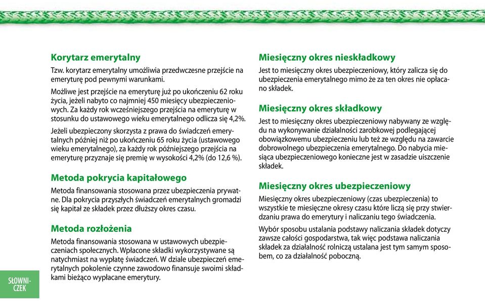 Za każdy rok wcześniejszego przejścia na emeryturę w stosunku do ustawowego wieku emerytanego odicza się 4,2%.