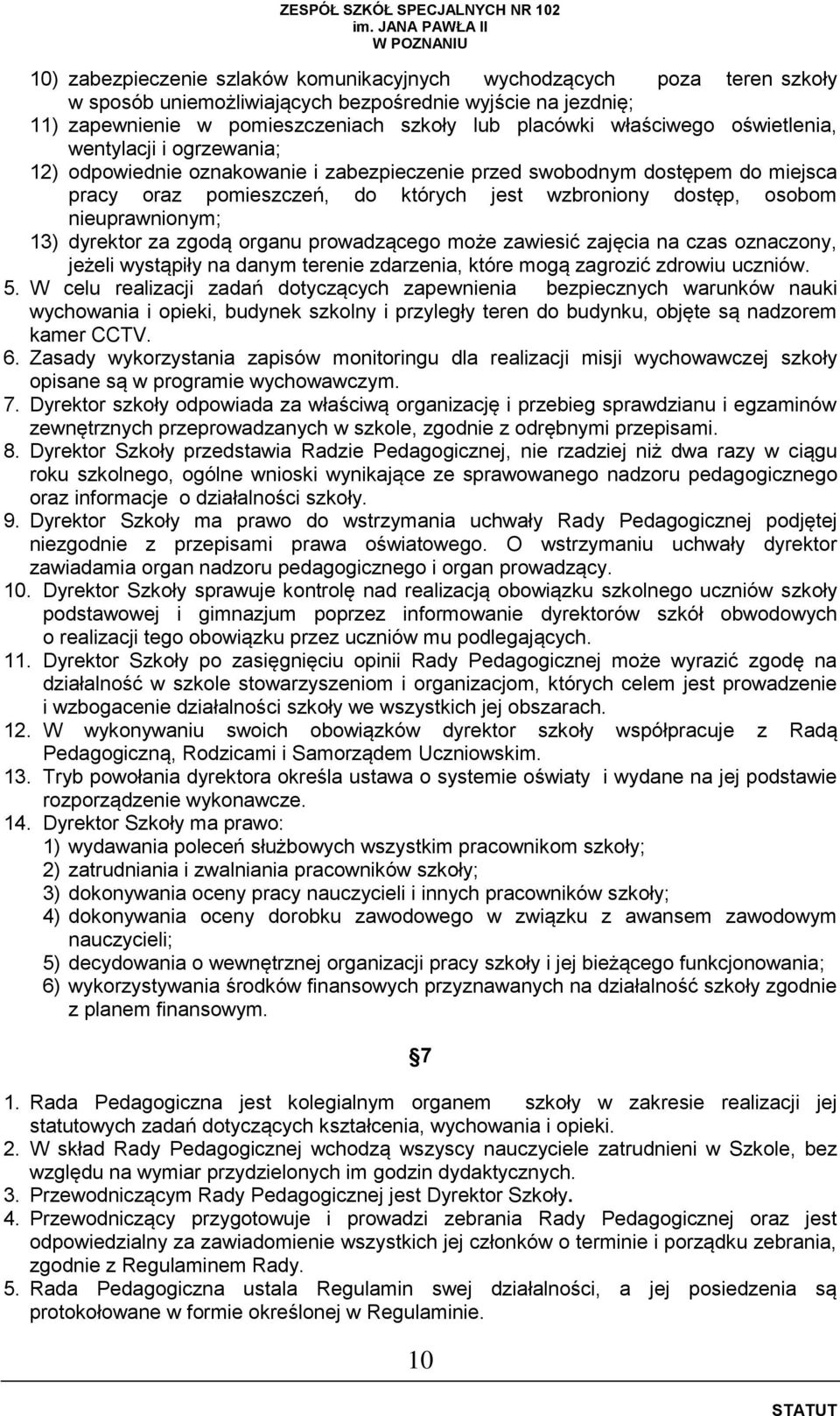 nieuprawnionym; 13) dyrektor za zgodą organu prowadzącego może zawiesić zajęcia na czas oznaczony, jeżeli wystąpiły na danym terenie zdarzenia, które mogą zagrozić zdrowiu uczniów. 5.