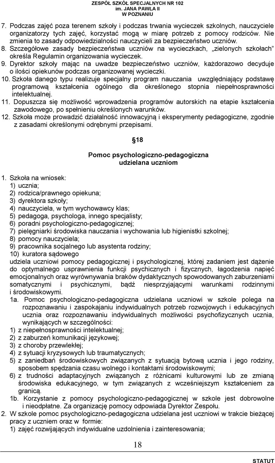 Szczegółowe zasady bezpieczeństwa uczniów na wycieczkach, zielonych szkołach określa Regulamin organizowania wycieczek. 9.