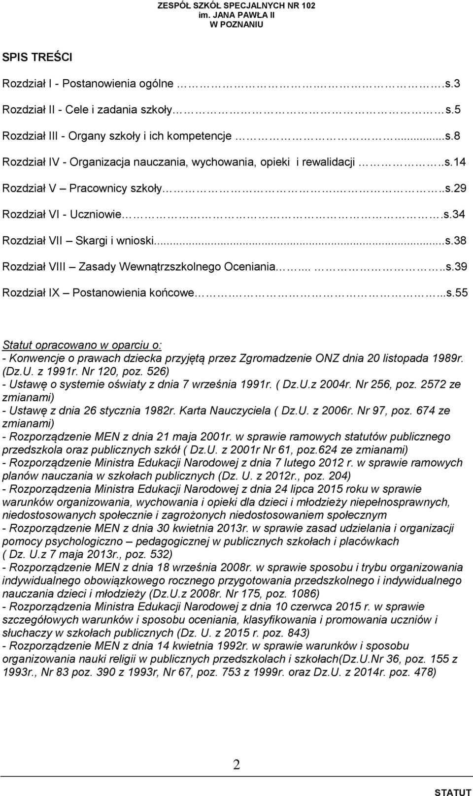 ...s.55 Statut opracowano w oparciu o: - Konwencje o prawach dziecka przyjętą przez Zgromadzenie ONZ dnia 20 listopada 1989r. (Dz.U. z 1991r. Nr 120, poz.