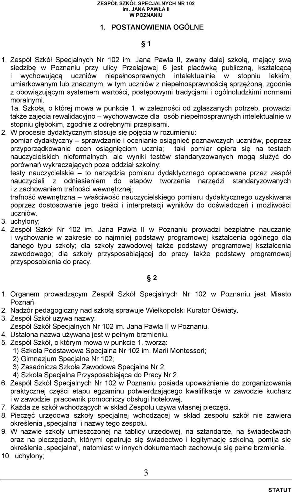 umiarkowanym lub znacznym, w tym uczniów z niepełnosprawnością sprzężoną, zgodnie z obowiązującym systemem wartości, postępowymi tradycjami i ogólnoludzkimi normami moralnymi. 1a.