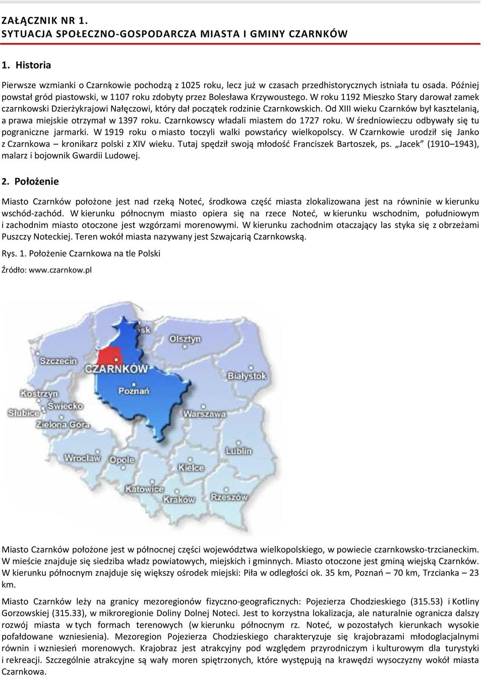 W roku 1192 Mieszko Stary darował zamek czarnkowski Dzierżykrajowi Nałęczowi, który dał początek rodzinie Czarnkowskich. Od XIII wieku Czarnków był kasztelanią, a prawa miejskie otrzymał w 1397 roku.