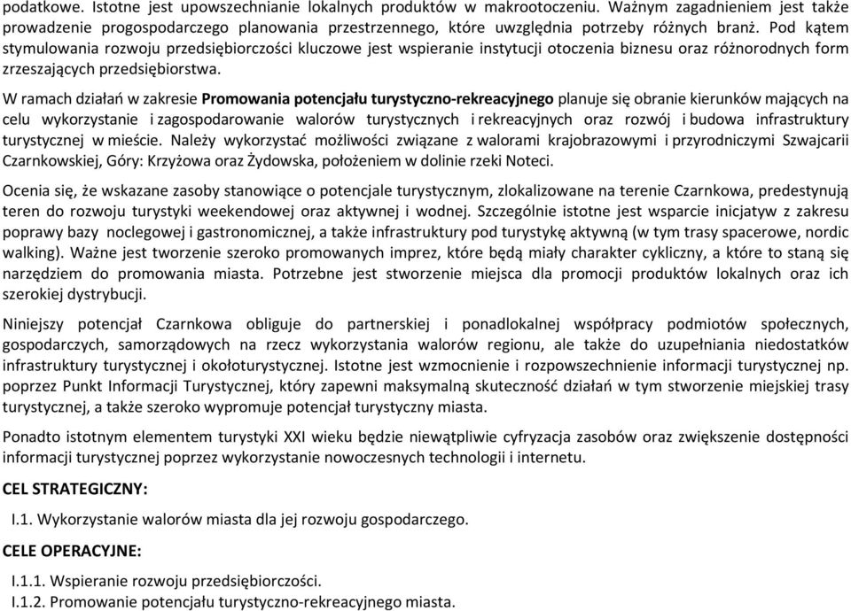 Pod kątem stymulowania rozwoju przedsiębiorczości kluczowe jest wspieranie instytucji otoczenia biznesu oraz różnorodnych form zrzeszających przedsiębiorstwa.