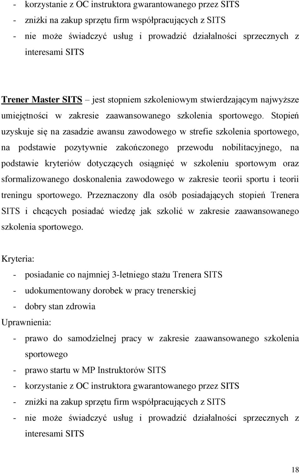 Stopień uzyskuje się na zasadzie awansu zawodowego w strefie szkolenia sportowego, na podstawie pozytywnie zakończonego przewodu nobilitacyjnego, na podstawie kryteriów dotyczących osiągnięć w