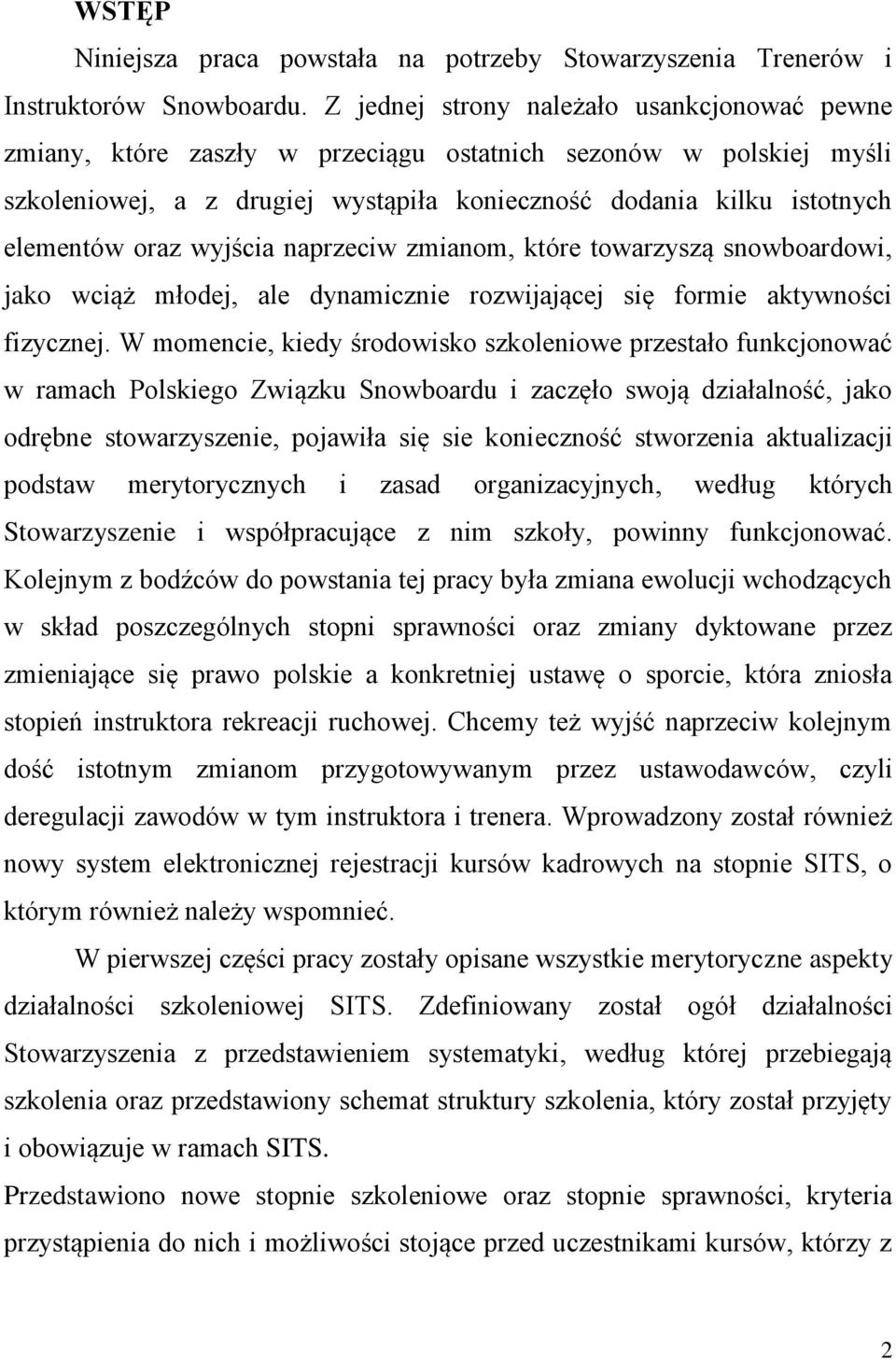 wyjścia naprzeciw zmianom, które towarzyszą snowboardowi, jako wciąż młodej, ale dynamicznie rozwijającej się formie aktywności fizycznej.