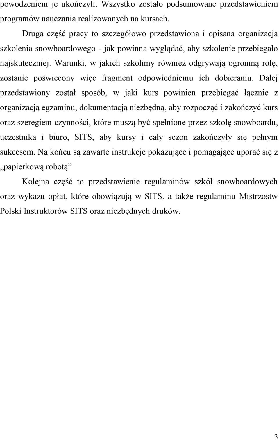 Warunki, w jakich szkolimy również odgrywają ogromną rolę, zostanie poświecony więc fragment odpowiedniemu ich dobieraniu.