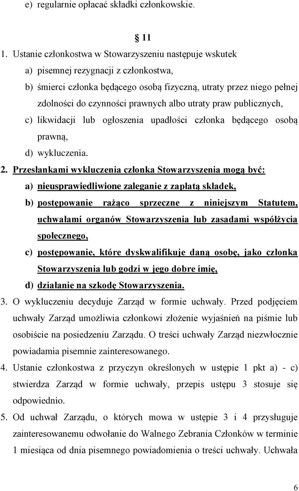 utraty praw publicznych, c) likwidacji lub ogłoszenia upadłości członka będącego osobą prawną, d) wykluczenia. 2.