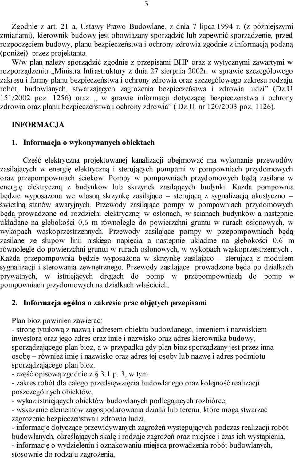 (poniżej) przez projektanta. W/w plan należy sporządzić zgodnie z przepisami BHP oraz z wytycznymi zawartymi w rozporządzeniu Ministra Infrastruktury z dnia 27 sierpnia 2002r.