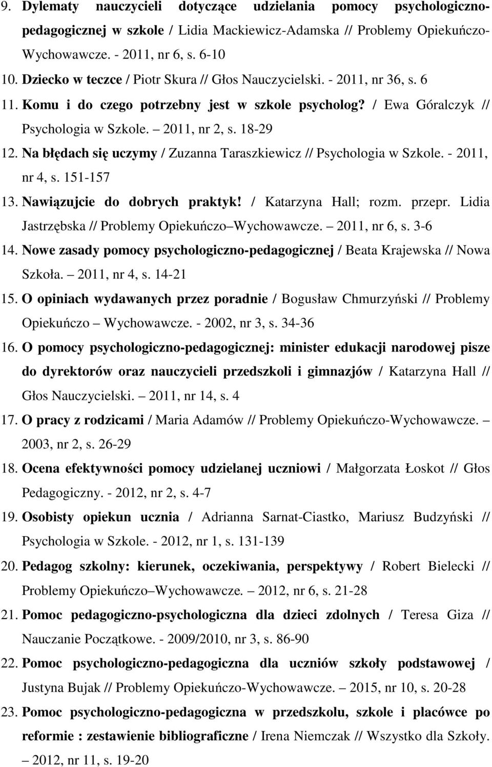 Na błędach się uczymy / Zuzanna Taraszkiewicz // Psychologia w Szkole. - 2011, nr 4, s. 151-157 13. Nawiązujcie do dobrych praktyk! / Katarzyna Hall; rozm. przepr.