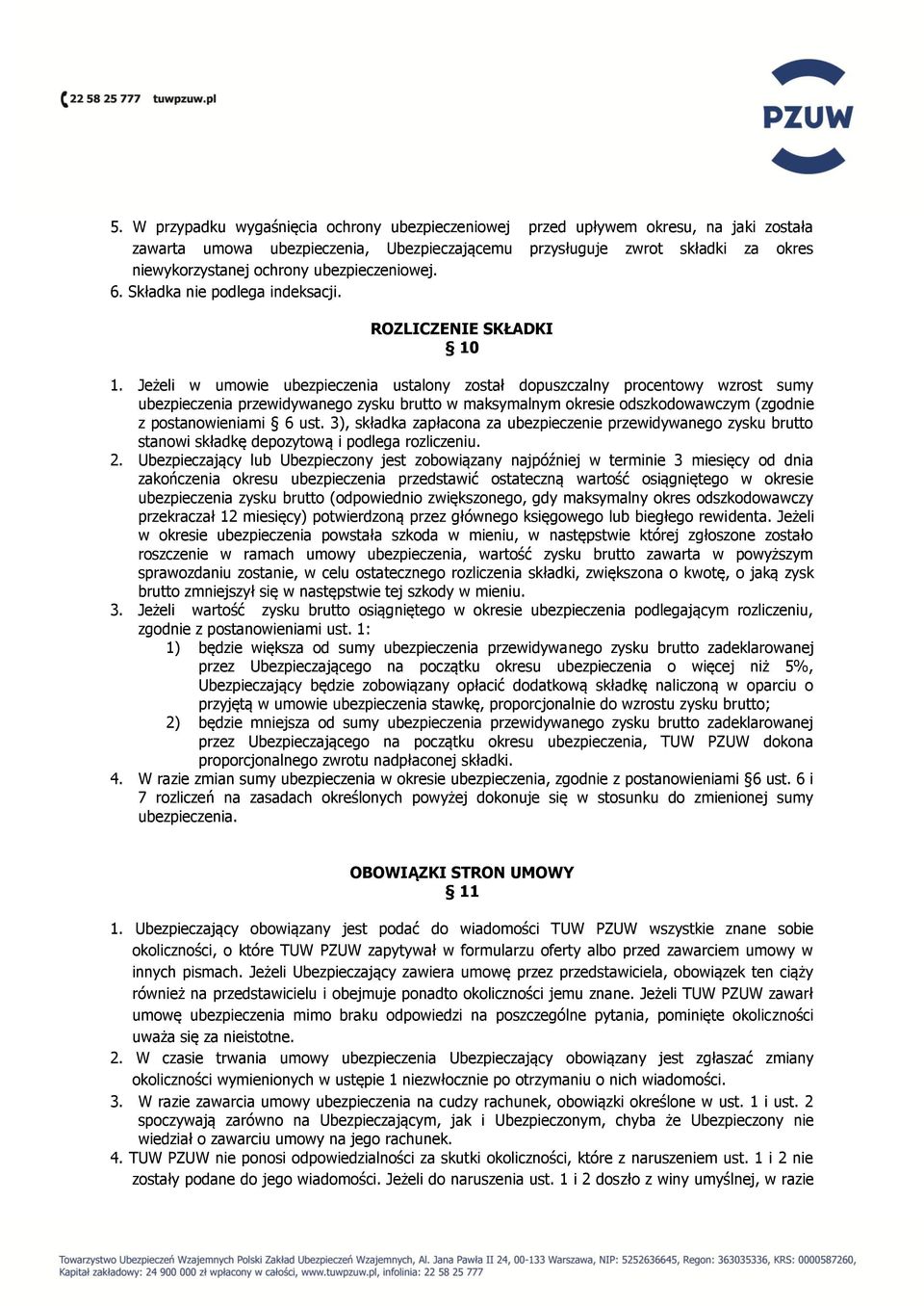 Jeżeli w umowie ubezpieczenia ustalony został dopuszczalny procentowy wzrost sumy ubezpieczenia przewidywanego zysku brutto w maksymalnym okresie odszkodowawczym (zgodnie z postanowieniami 6 ust.