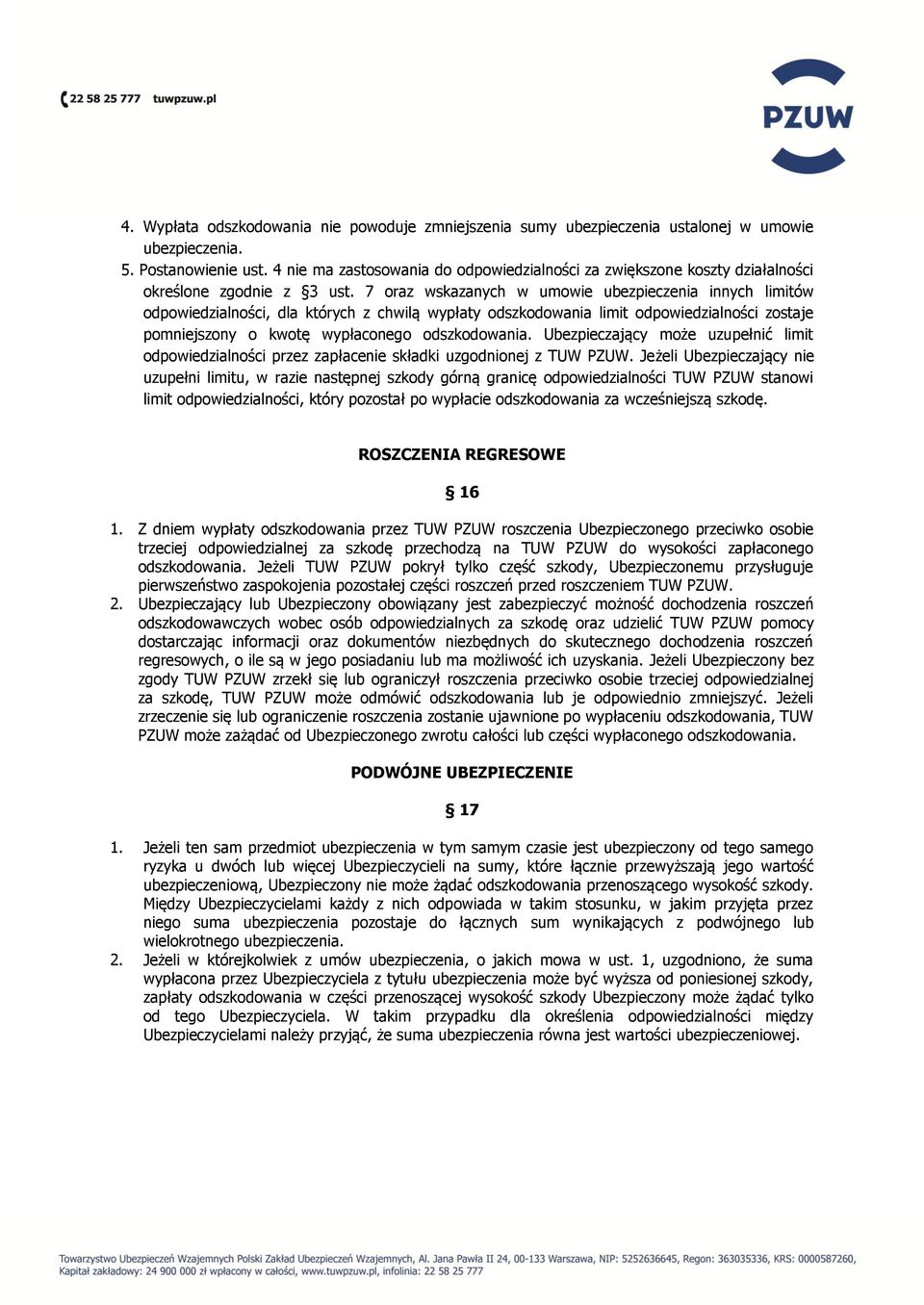 7 oraz wskazanych w umowie ubezpieczenia innych limitów odpowiedzialności, dla których z chwilą wypłaty odszkodowania limit odpowiedzialności zostaje pomniejszony o kwotę wypłaconego odszkodowania.