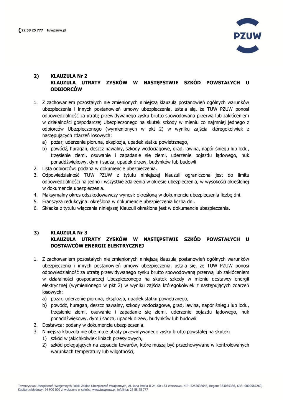 utratę przewidywanego zysku brutto spowodowana przerwą lub zakłóceniem w działalności gospodarczej Ubezpieczonego na skutek szkody w mieniu co najmniej jednego z odbiorców Ubezpieczonego