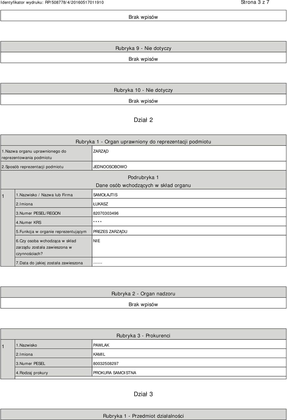 Nazwisko / Nazwa lub Firma SAMOŁAJTIS Podrubryka 1 Dane osób wchodzących w skład organu ŁUKASZ 3.Numer PESEL/REGON 82070303496 4.Numer KRS **** 5.Funkcja w organie reprezentującym 6.