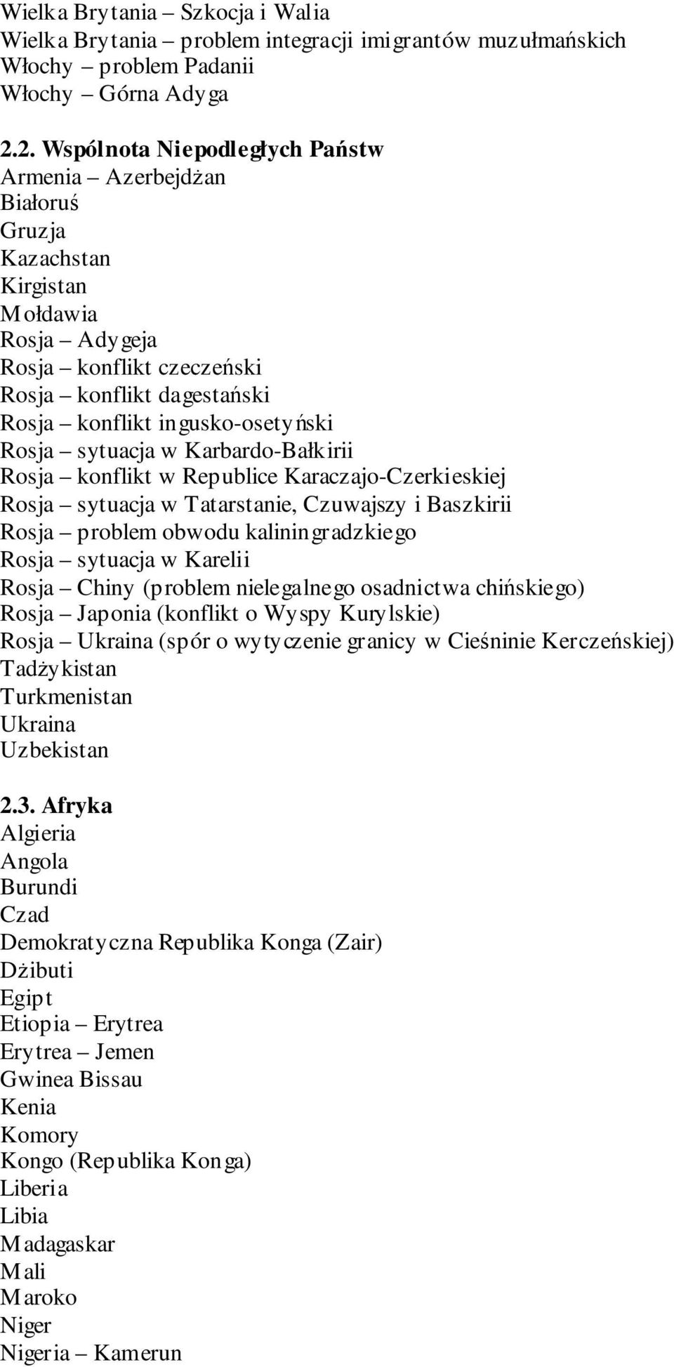 Rosja sytuacja w Karbardo-Bałkirii Rosja konflikt w Republice Karaczajo-Czerkieskiej Rosja sytuacja w Tatarstanie, Czuwajszy i Baszkirii Rosja problem obwodu kaliningradzkiego Rosja sytuacja w