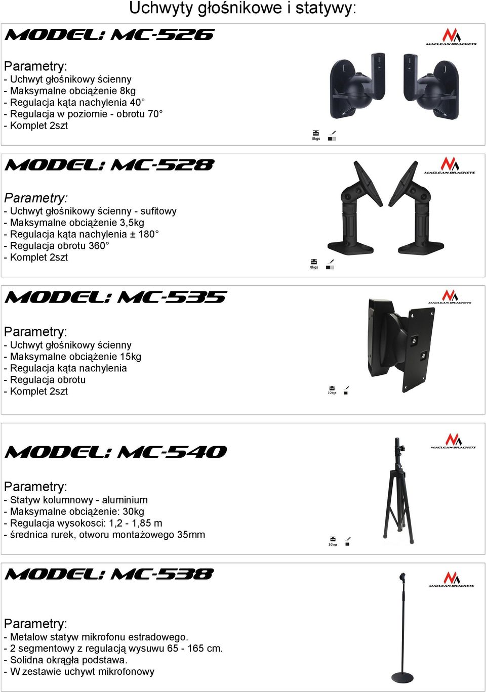 Maksymalne obciążenie 15kg - Regulacja kąta nachylenia - Regulacja obrotu - Komplet 2szt MODEL: MC-540 - Statyw kolumnowy - aluminium - Maksymalne obciążenie: 30kg - Regulacja wysokosci: