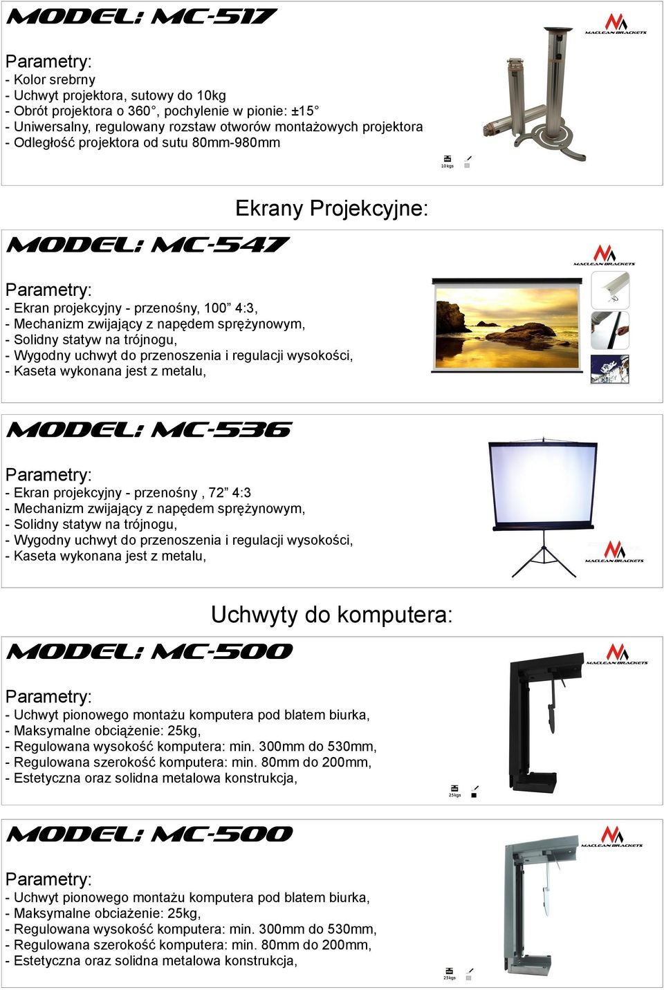 regulacji wysokości, - Kaseta wykonana jest z metalu, MODEL: MC-536 - Ekran projekcyjny - przenośny, 72 4:3 - Mechanizm zwijający z napędem sprężynowym, - Solidny statyw na trójnogu, - Wygodny uchwyt