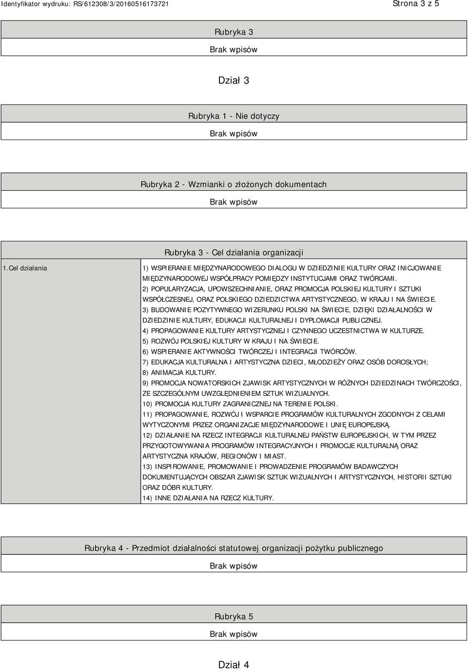 2) POPULARYZACJA, UPOWSZECHNIANIE, ORAZ PROMOCJA POLSKIEJ KULTURY I SZTUKI WSPÓŁCZESNEJ, ORAZ POLSKIEGO DZIEDZICTWA ARTYSTYCZNEGO, W KRAJU I NA ŚWIECIE.