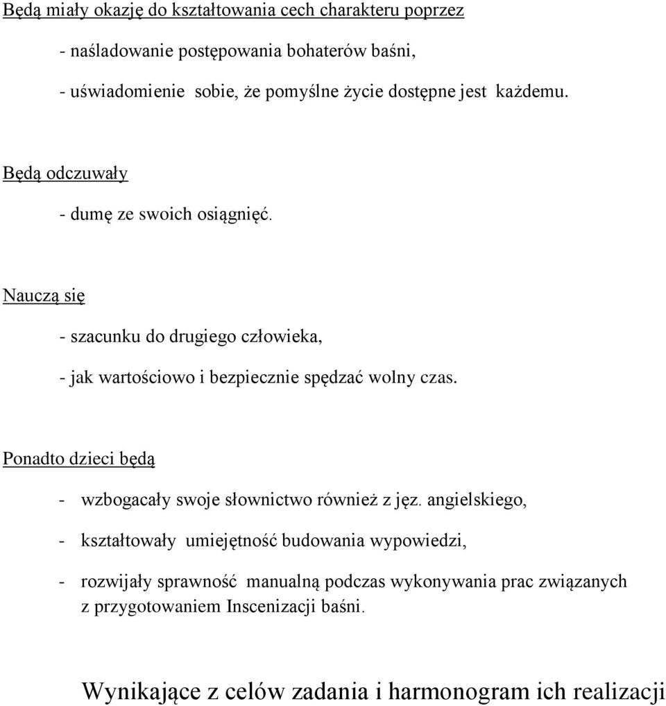 Nauczą się - szacunku do drugiego człowieka, - jak wartościowo i bezpiecznie spędzać wolny czas.