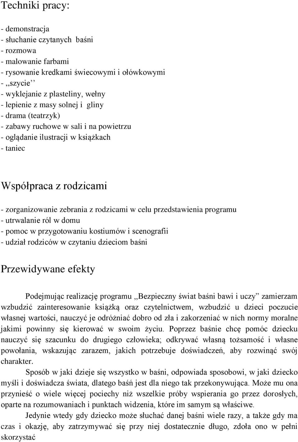 programu - utrwalanie ról w domu - pomoc w przygotowaniu kostiumów i scenografii - udział rodziców w czytaniu dzieciom baśni Przewidywane efekty Podejmując realizację programu,,bezpieczny świat baśni