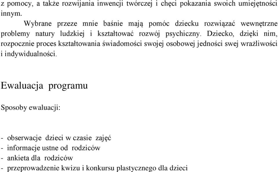 Dziecko, dzięki nim, rozpocznie proces kształtowania świadomości swojej osobowej jedności swej wrażliwości i indywidualności.