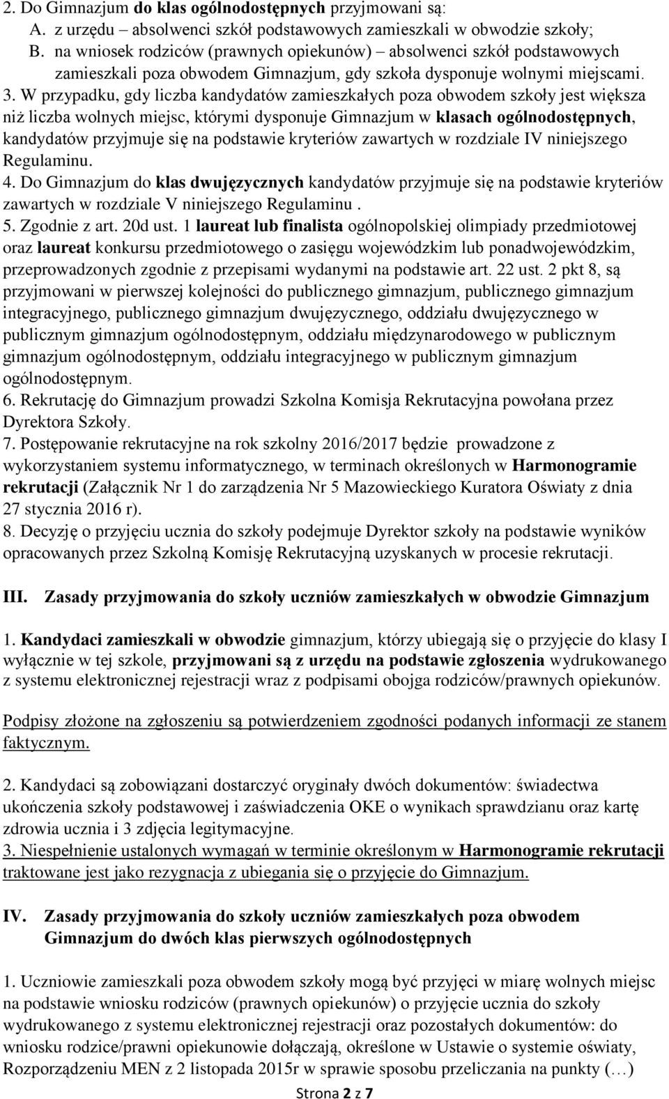 W przypadku, gdy liczba kandydatów zamieszkałych poza obwodem szkoły jest większa niż liczba wolnych miejsc, którymi dysponuje Gimnazjum w klasach ogólnodostępnych, kandydatów przyjmuje się na