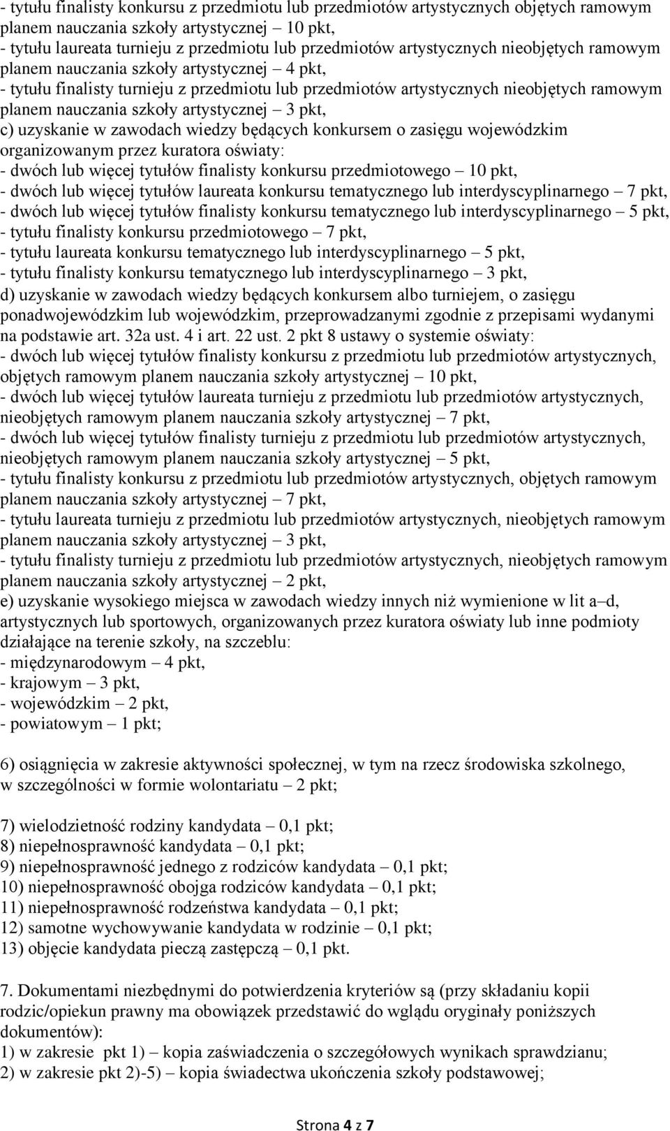 artystycznej 3 pkt, c) uzyskanie w zawodach wiedzy będących konkursem o zasięgu wojewódzkim organizowanym przez kuratora oświaty: - dwóch lub więcej tytułów finalisty konkursu przedmiotowego 10 pkt,