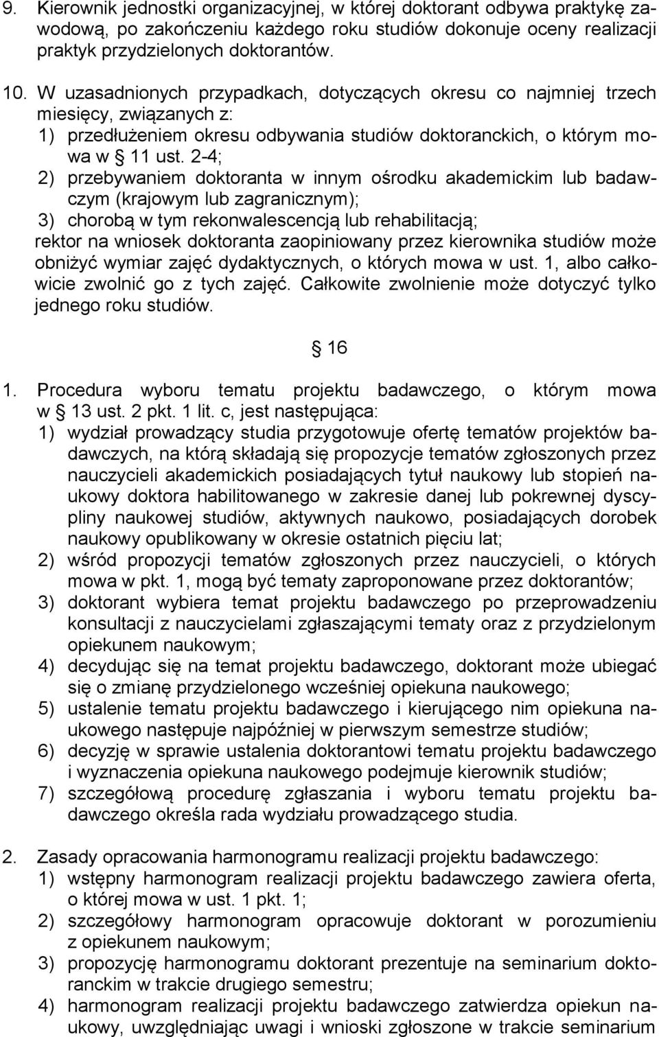 2-4; 2) przebywaniem doktoranta w innym ośrodku akademickim lub badawczym (krajowym lub zagranicznym); 3) chorobą w tym rekonwalescencją lub rehabilitacją; rektor na wniosek doktoranta zaopiniowany