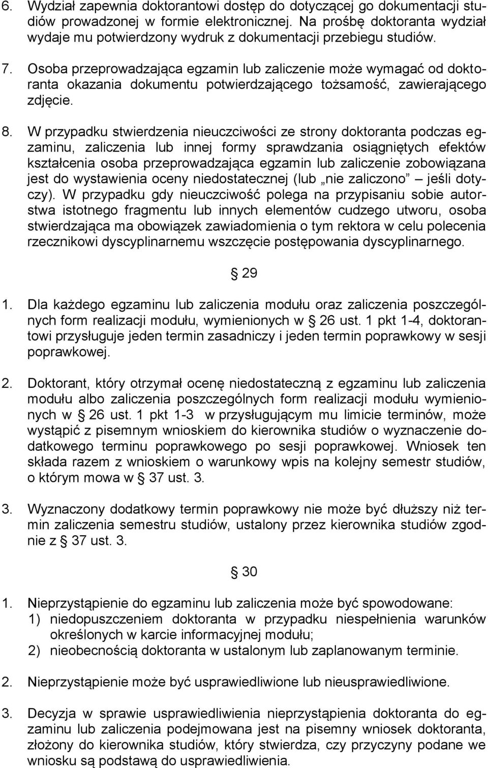 Osoba przeprowadzająca egzamin lub zaliczenie może wymagać od doktoranta okazania dokumentu potwierdzającego tożsamość, zawierającego zdjęcie. 8.