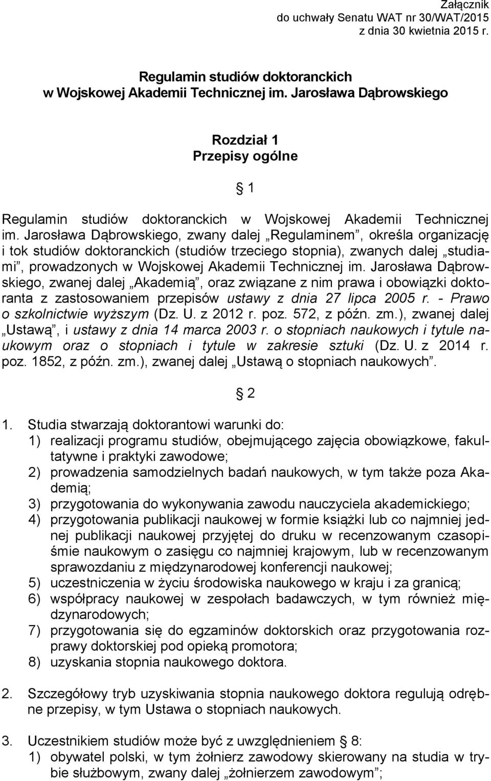 Jarosława Dąbrowskiego, zwany dalej Regulaminem, określa organizację i tok studiów doktoranckich (studiów trzeciego stopnia), zwanych dalej studiami, prowadzonych w Wojskowej Akademii Technicznej im.