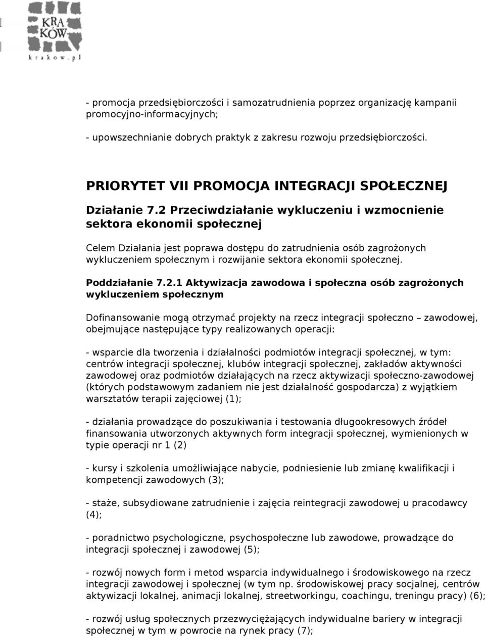 2 Przeciwdziałanie wykluczeniu i wzmocnienie sektora ekonomii społecznej Celem Działania jest poprawa dostępu do zatrudnienia osób zagrożonych wykluczeniem społecznym i rozwijanie sektora ekonomii