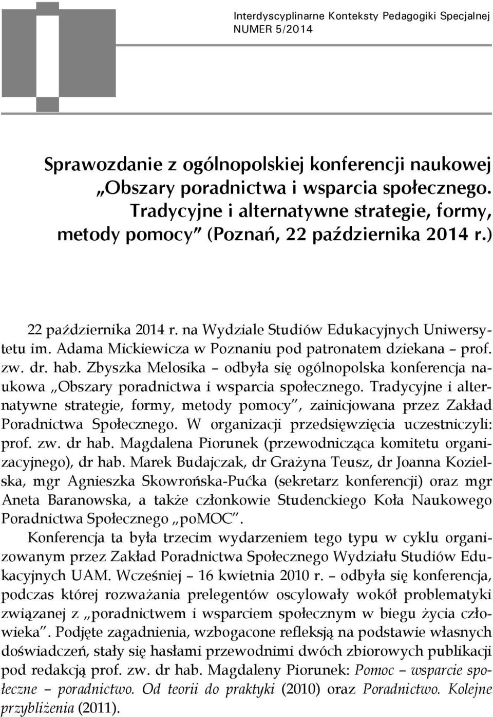 Adama Mickiewicza w Poznaniu pod patronatem dziekana prof. zw. dr. hab. Zbyszka Melosika odbyła się ogólnopolska konferencja naukowa Obszary poradnictwa i wsparcia społecznego.