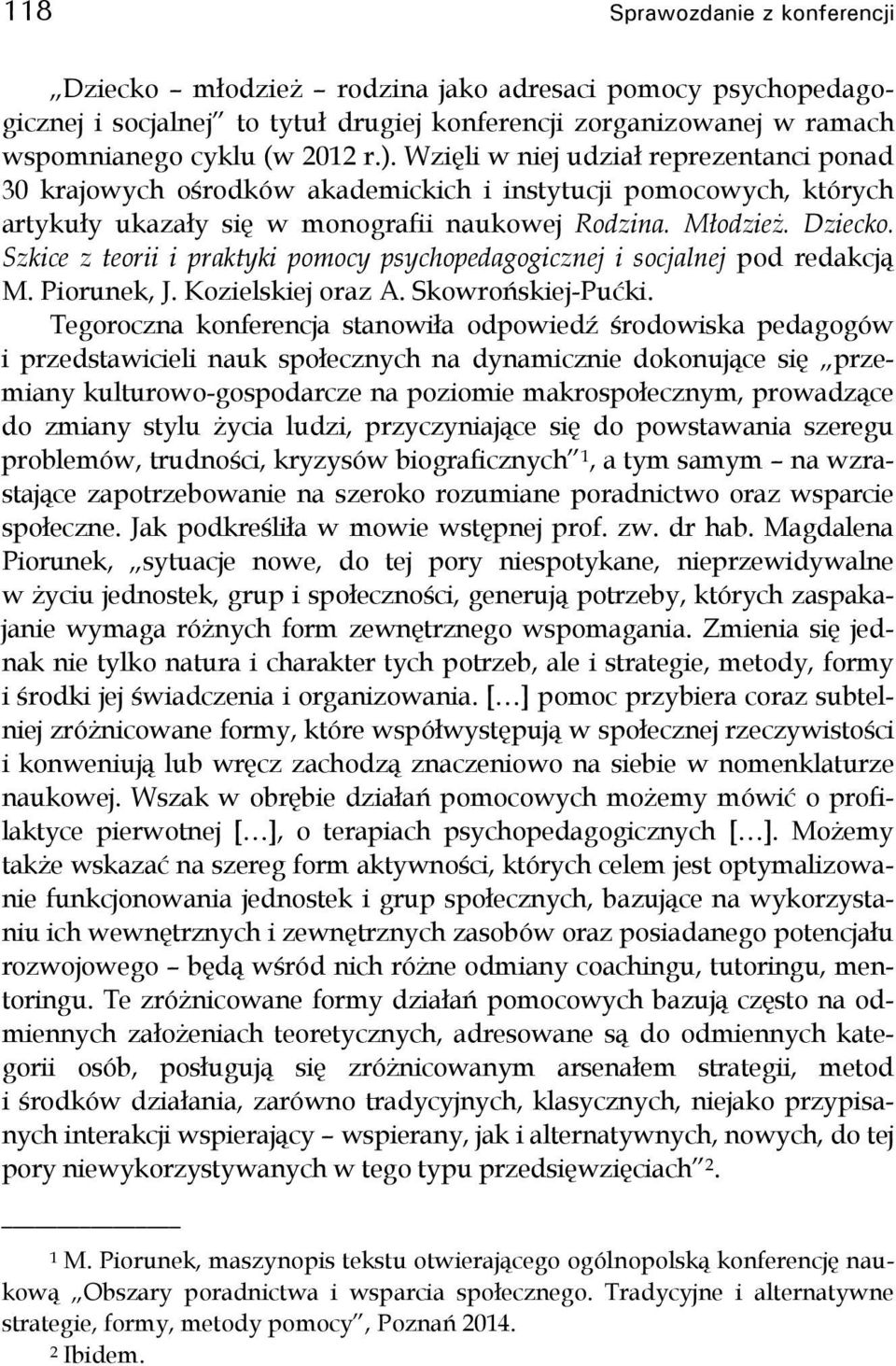 Szkice z teorii i praktyki pomocy psychopedagogicznej i socjalnej pod redakcją M. Piorunek, J. Kozielskiej oraz A. Skowrońskiej-Pućki.