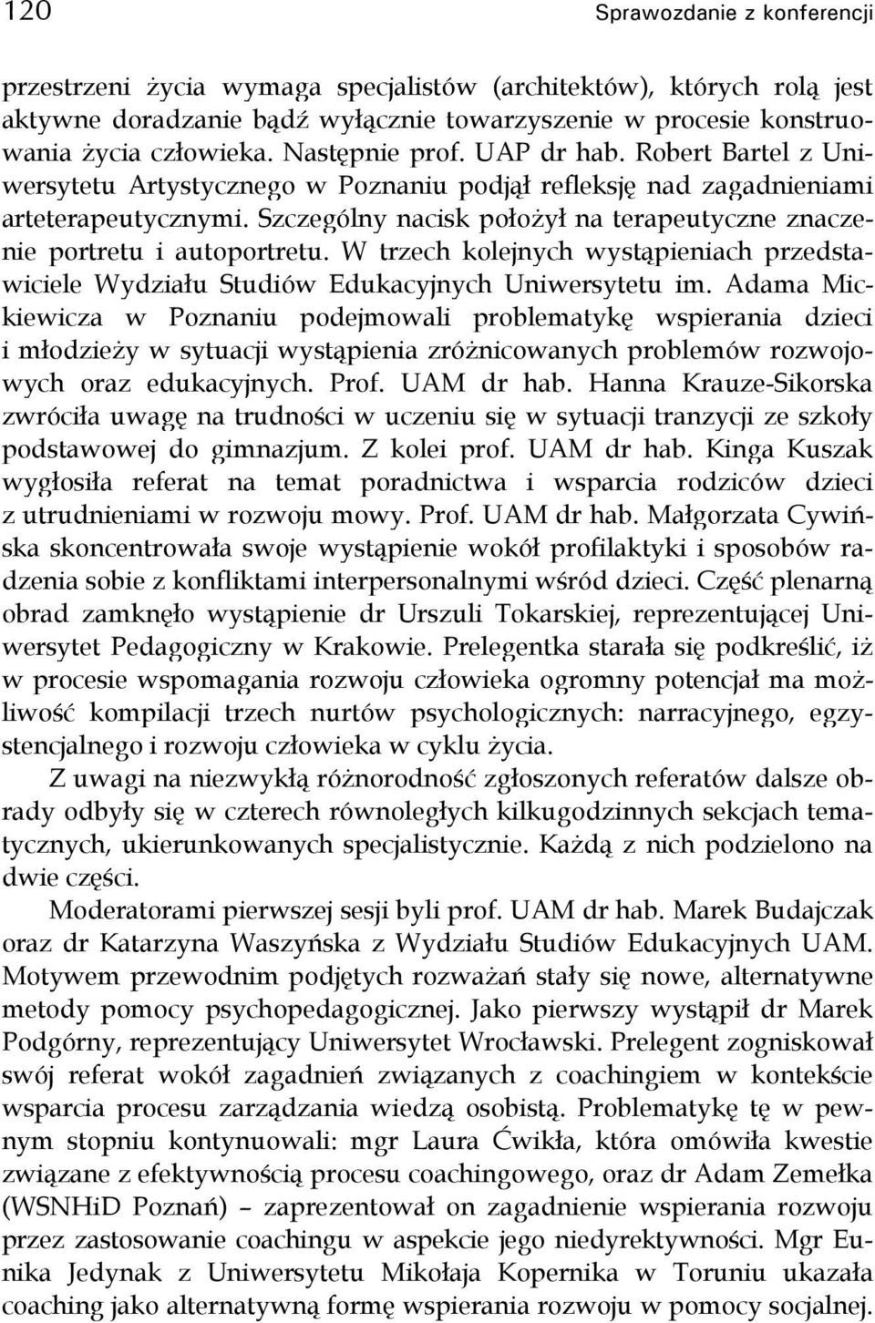 Szczególny nacisk położył na terapeutyczne znaczenie portretu i autoportretu. W trzech kolejnych wystąpieniach przedstawiciele Wydziału Studiów Edukacyjnych Uniwersytetu im.