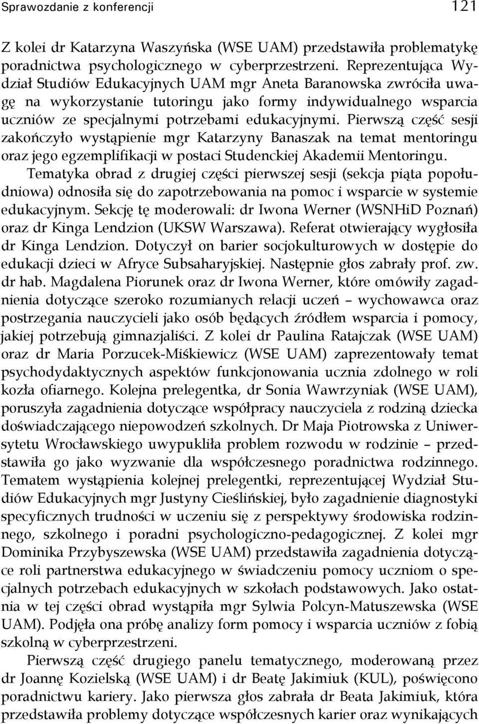 Pierwszą część sesji zakończyło wystąpienie mgr Katarzyny Banaszak na temat mentoringu oraz jego egzemplifikacji w postaci Studenckiej Akademii Mentoringu.